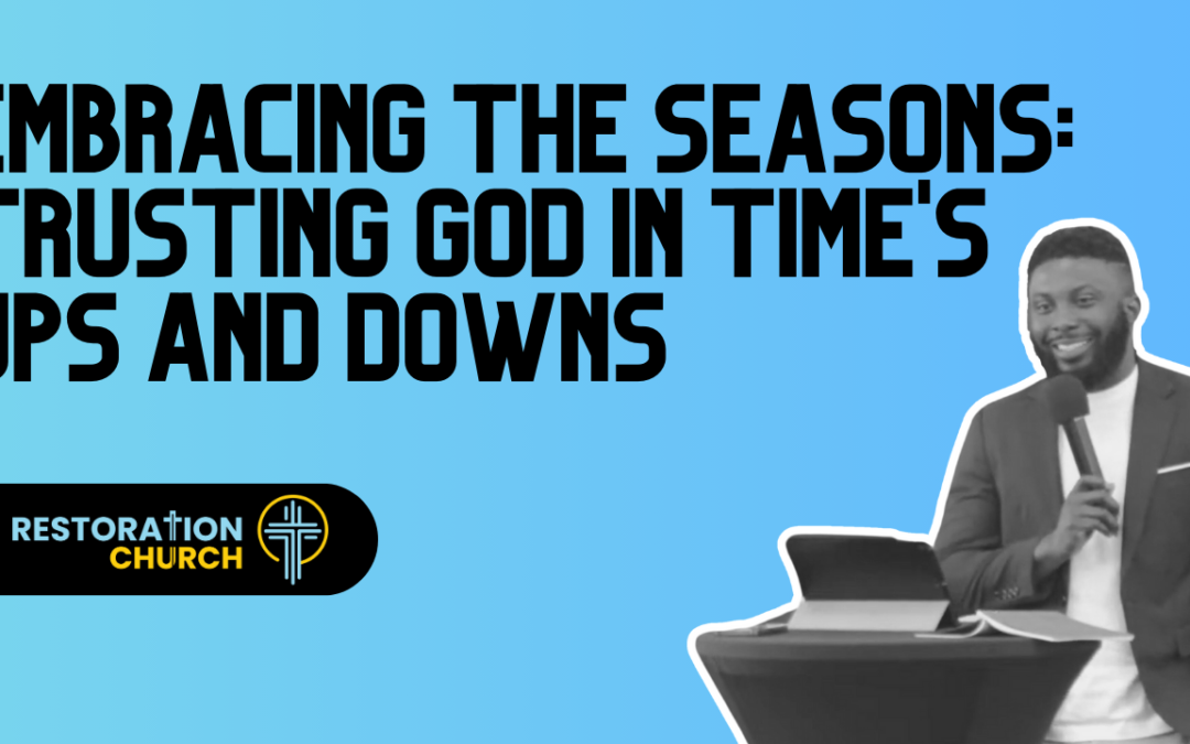 Embracing the Seasons: Trusting God in Time’s Ups and Downs